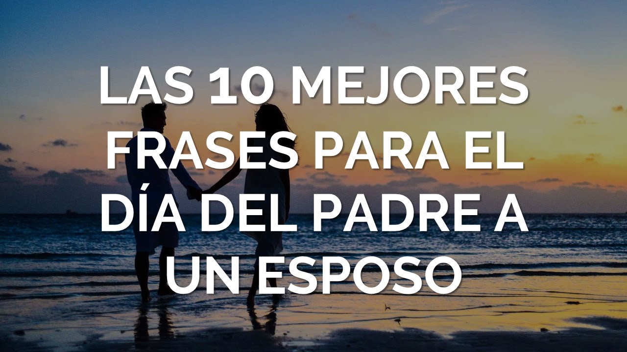 frases para el dia del padre para mi marido