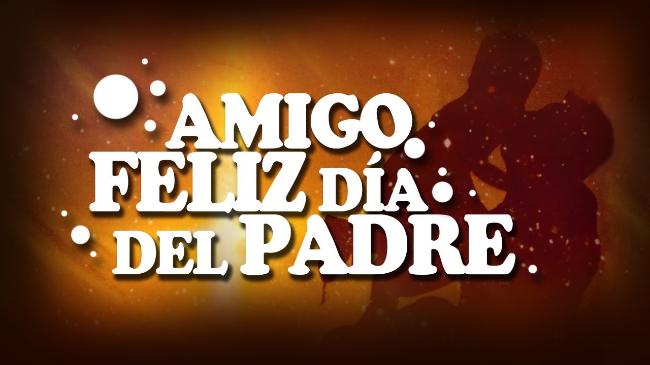 mensajes para el dia del padre a un amigo