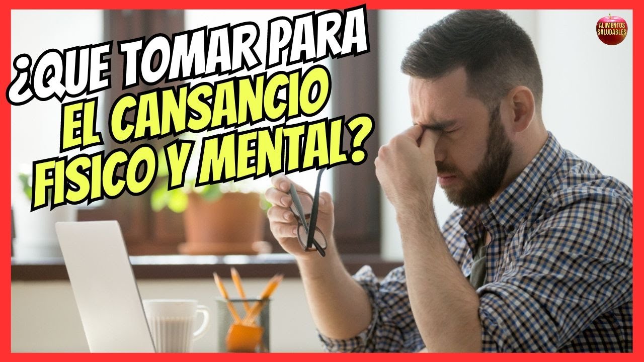 que tomar para el cansancio mental y fisico