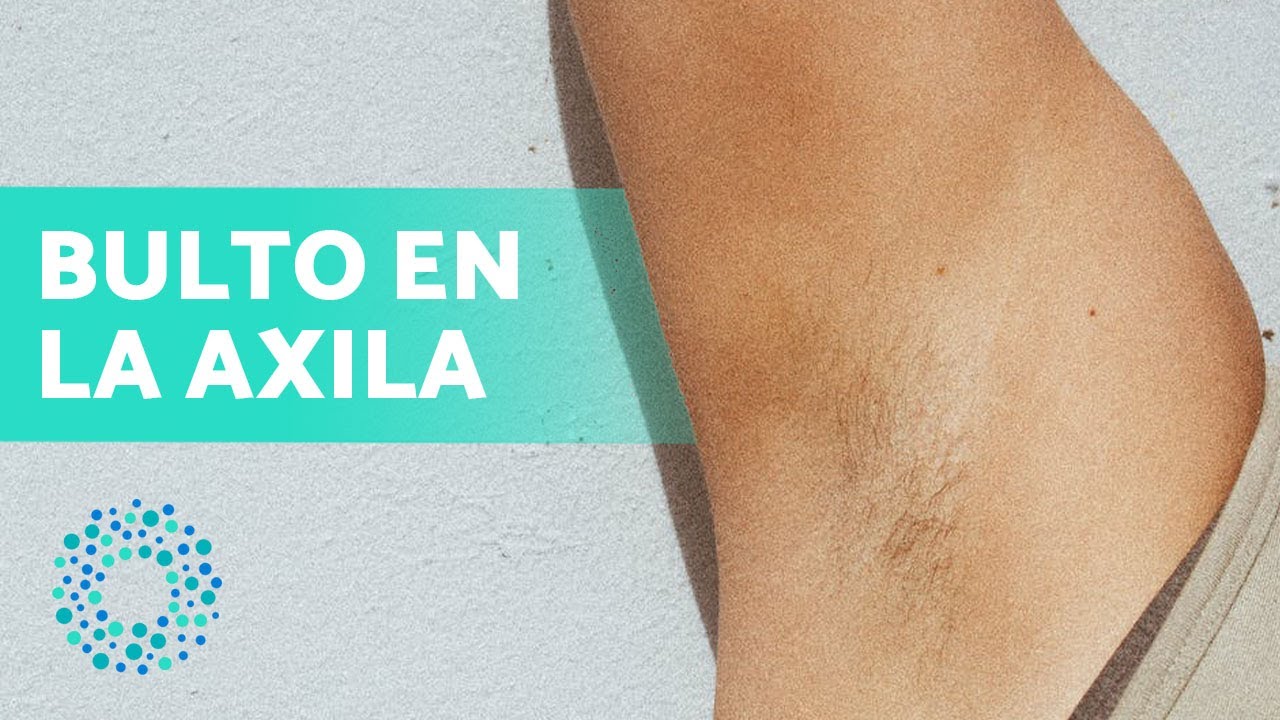 que pasa si tienes un bulto en la axila